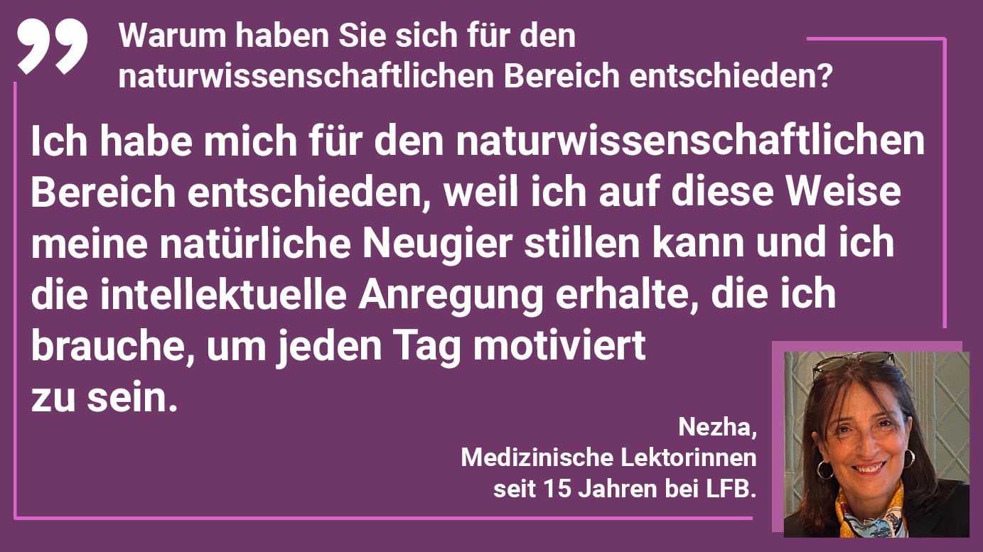 Warum haben Sie sich für den naturwissenschaftlichen Bereich entschieden? Ich habe mich für den naturwissenschaftlichen Bereich entschieden, weil ich auf diese Weise meine natürliche Neugier stillen kann und ich die intellektuelle Anregung erhalte, die ich brauche, um jeden Tag motiviert zu sein.