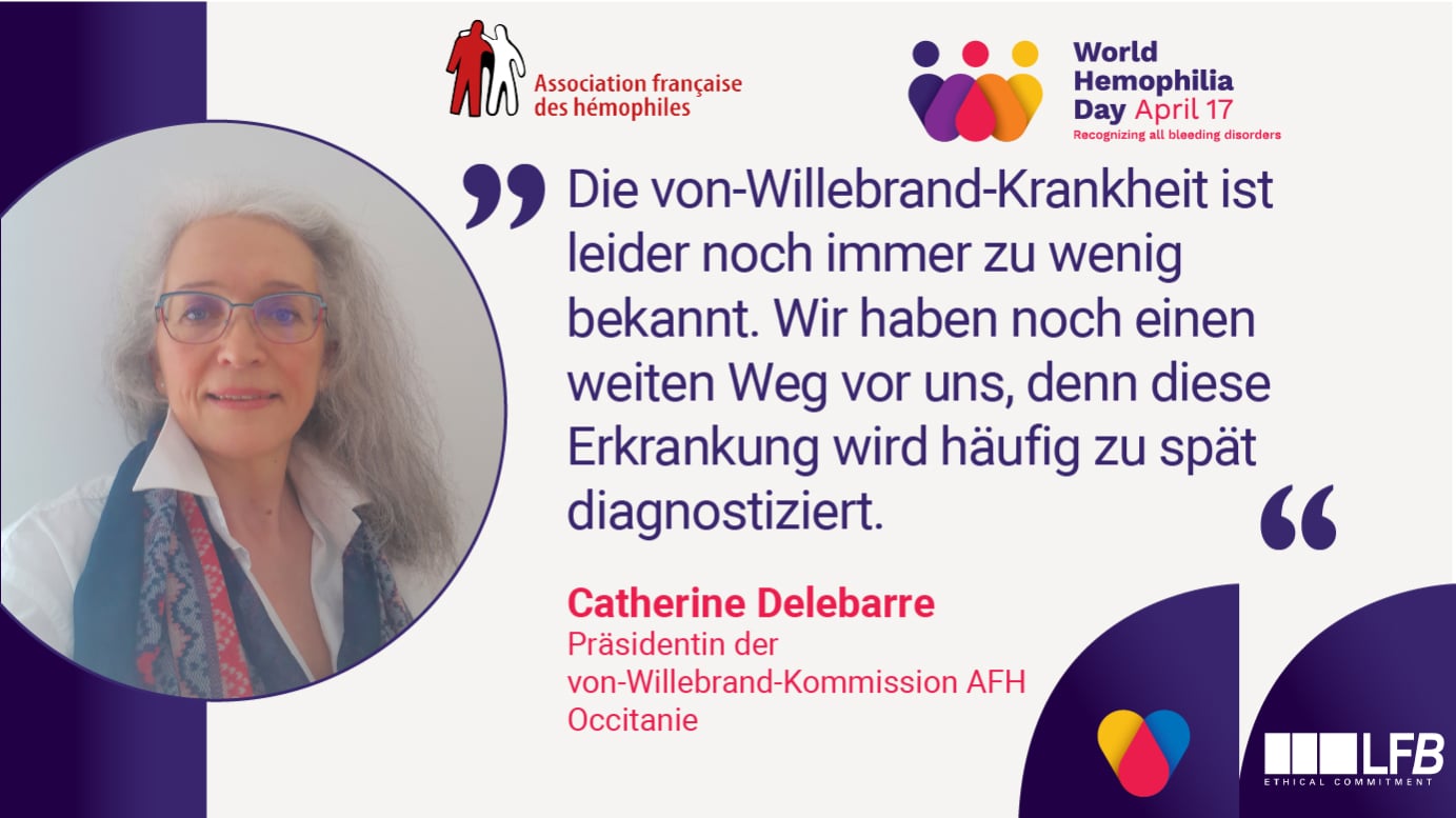 Wie Catherine Delebarre, Präsidentin der von-Willebrand-Kommission AFH Occitanie, betont: „Die von-Willebrand-Krankheit ist leider noch immer zu wenig bekannt. Wir haben noch einen weiten Weg vor uns, denn diese Erkrankung wird häufig zu spät diagnostiziert.“