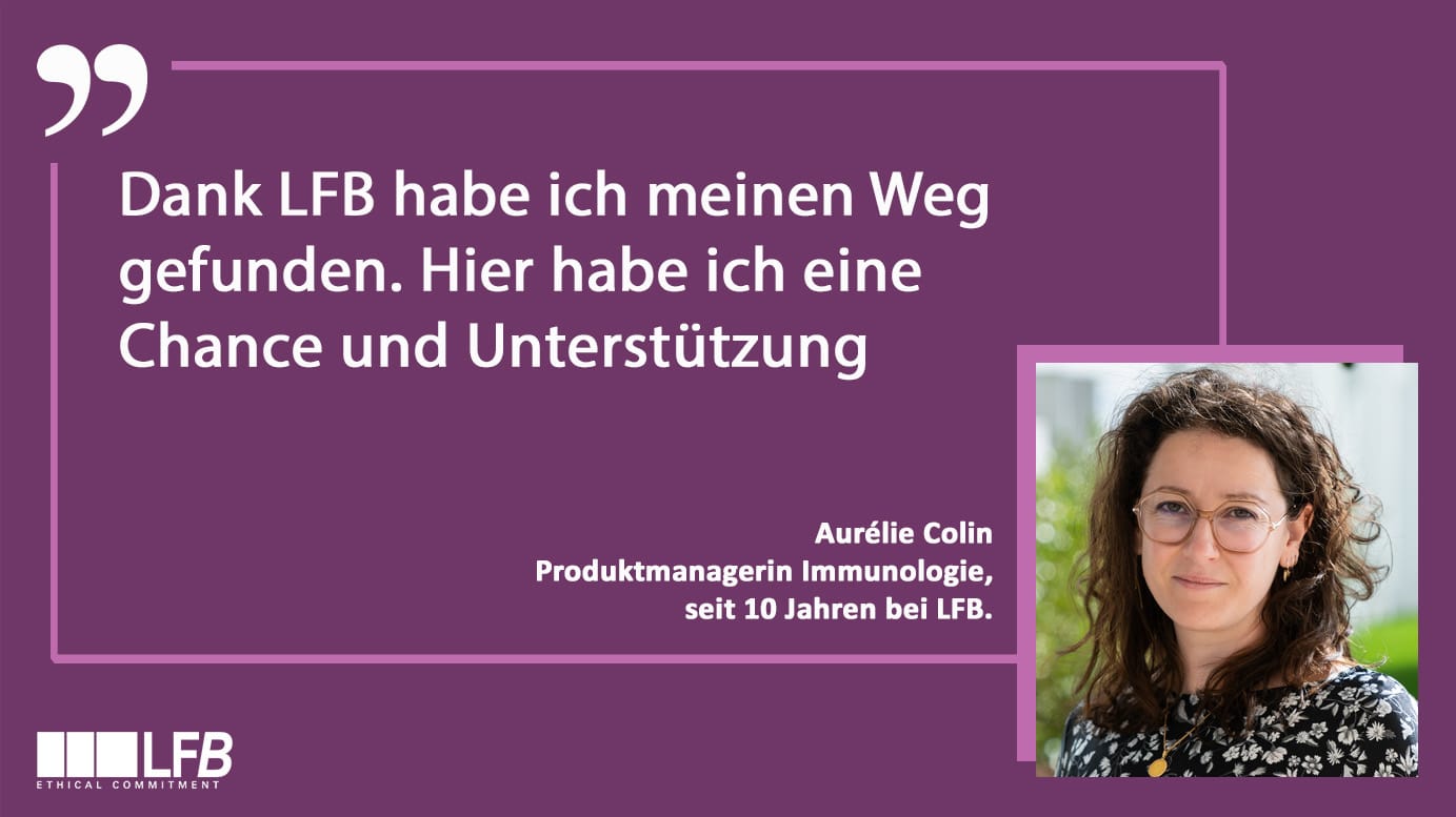 Aurélie Colin, Produktmanagerin Immunologie, seit 10 Jahren bei LFB. „Dank LFB habe ich meinen Weg gefunden. Hier habe ich eine Chance und Unterstützung erhalten.