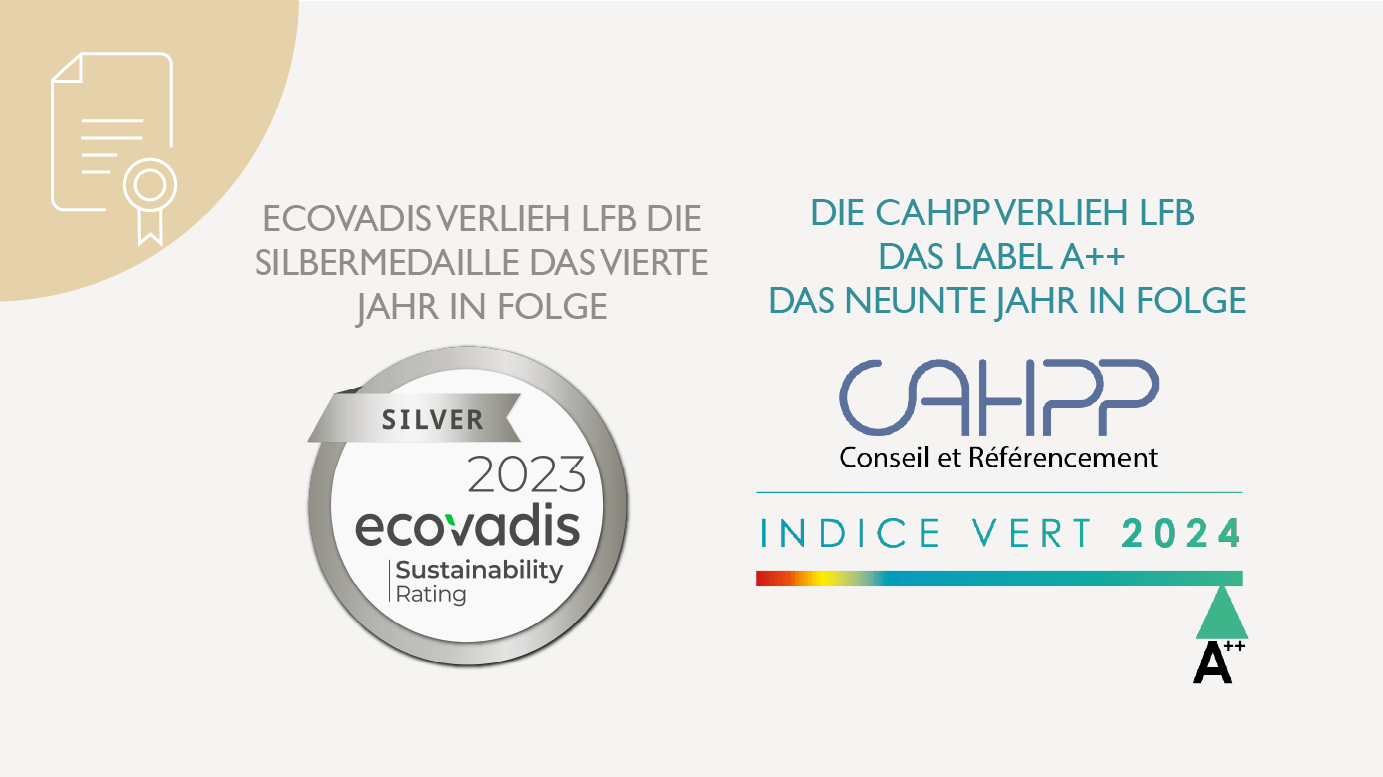 Die Leistung von LFB wurde in mehreren Audits und Beurteilungen positiv hervorgehoben : - Ecovadis verlieh LFB die Silbermedaille das vierte Jahr in Folge - Die CAHPP verlieh LFB das Label A++ das neunte Jahr in Folge