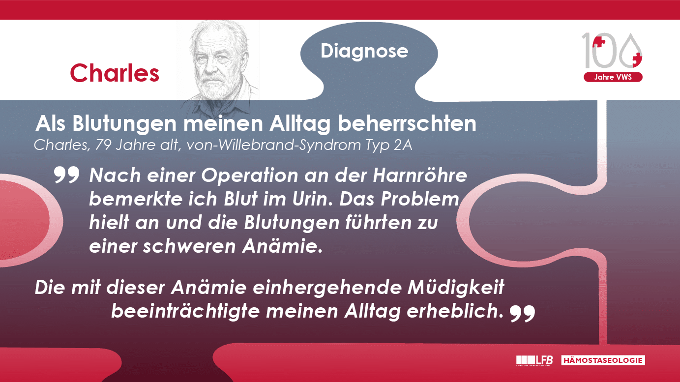 Als Blutungen meinen Alltag beherrschten: Charles, 79 Jahre alt, von-Willebrand-Syndrom Typ 2A. Nach einer Operation an der Harnröhre bemerkte ich Blut im Urin. Das Problem hielt an und die Blutungen führten zu einer schweren Anämie. Die mit dieser Anämie einhergehende Müdigkeit beeinträchtigte meinen Alltag erheblich.